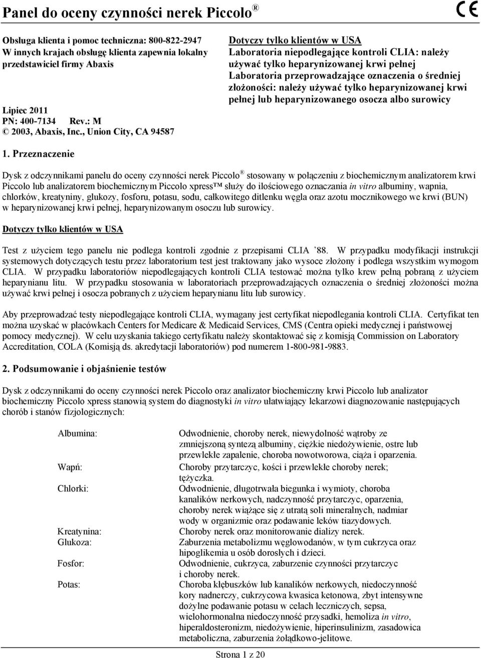 , Union City, CA 94587 Dotyczy tylko klientów w USA Laboratoria niepodlegające kontroli CLIA: należy używać tylko heparynizowanej krwi pełnej Laboratoria przeprowadzające oznaczenia o średniej