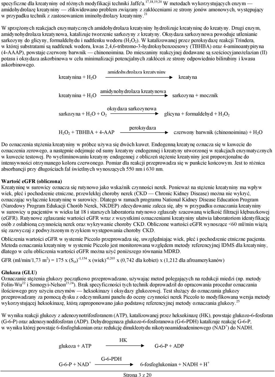 iminohydrolazy kreatyniny. 21 W sprzężonych reakcjach enzymatycznych amidohydrolaza kreatyniny hydrolizuje kreatyninę do kreatyny.