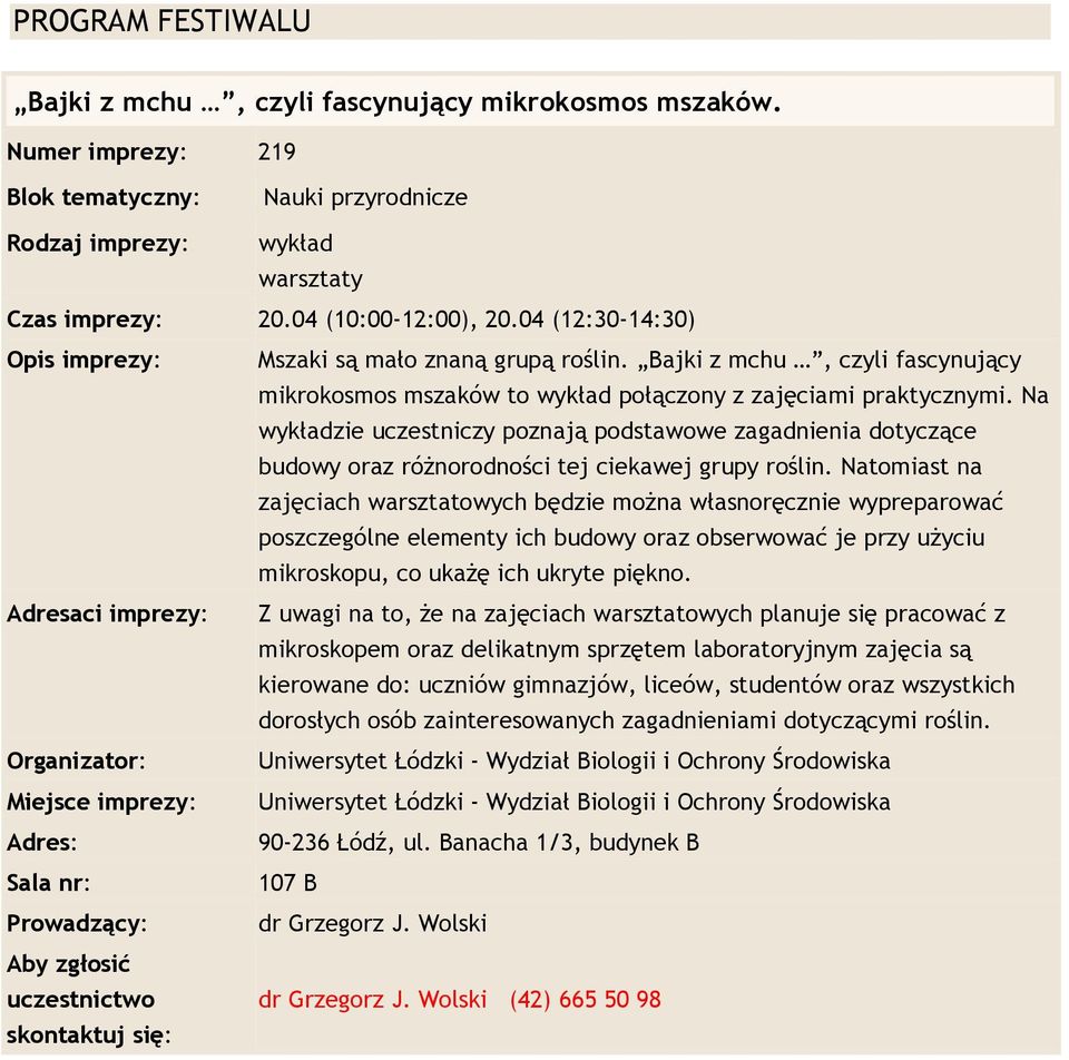 Na wykładzie uczestniczy poznają podstawowe zagadnienia dotyczące budowy oraz różnorodności tej ciekawej grupy roślin.