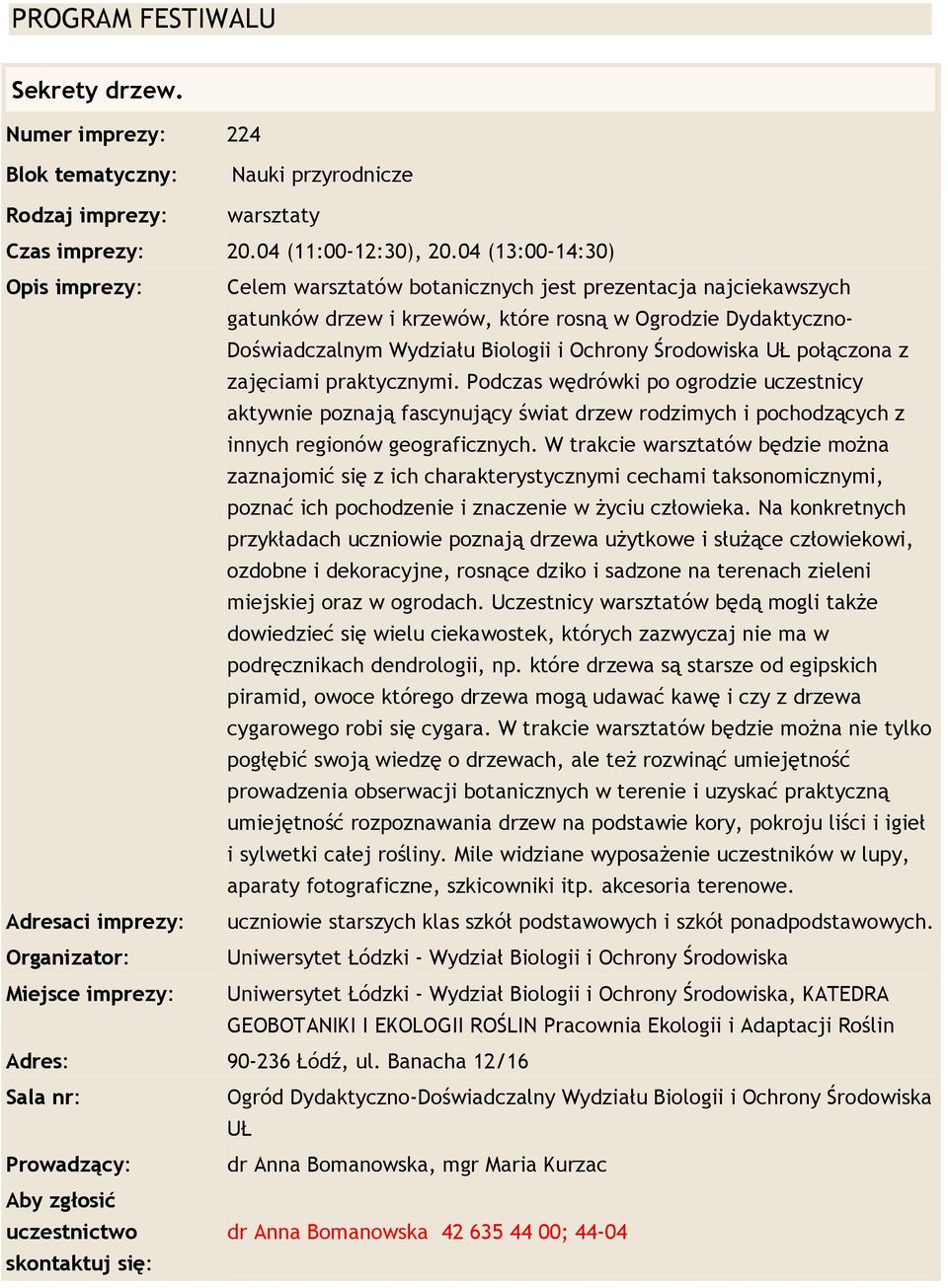 połączona z zajęciami praktycznymi. Podczas wędrówki po ogrodzie uczestnicy aktywnie poznają fascynujący świat drzew rodzimych i pochodzących z innych regionów geograficznych.
