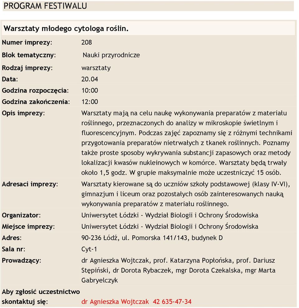 analizy w mikroskopie świetlnym i fluorescencyjnym. Podczas zajęć zapoznamy się z różnymi technikami przygotowania preparatów nietrwałych z tkanek roślinnych.