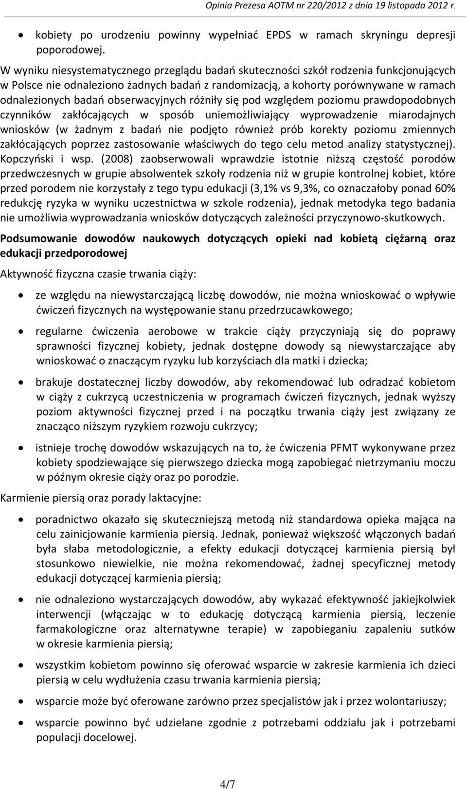 obserwacyjnych różniły się pod względem poziomu prawdopodobnych czynników zakłócających w sposób uniemożliwiający wyprowadzenie miarodajnych wniosków (w żadnym z badań nie podjęto również prób