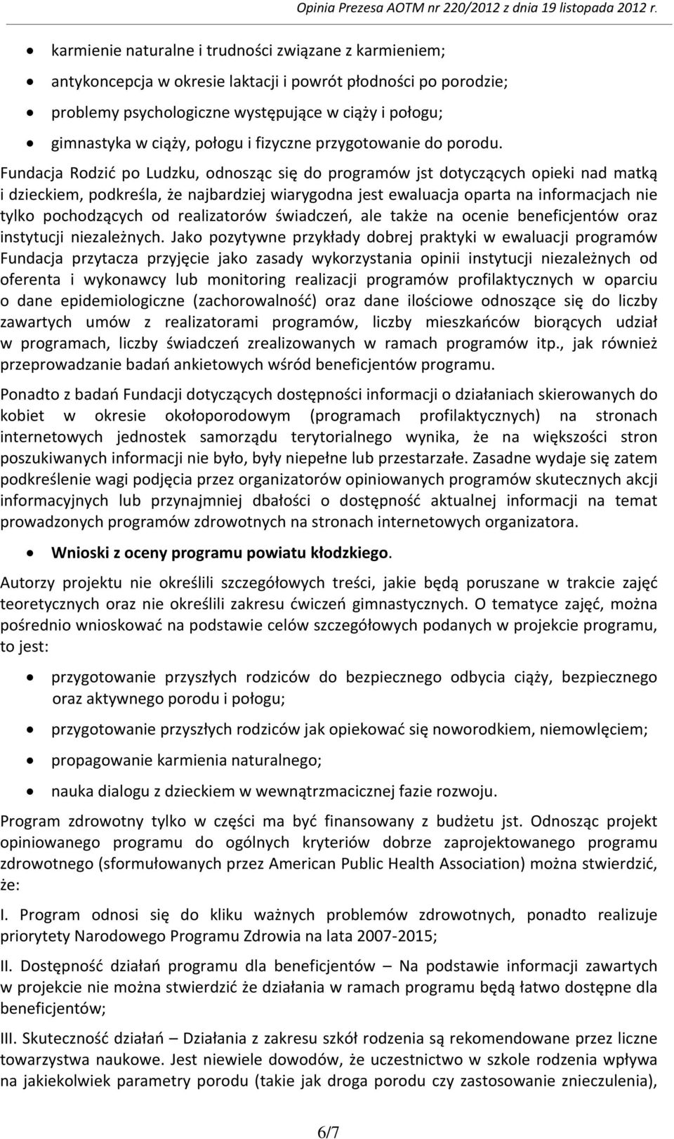 Fundacja Rodzić po Ludzku, odnosząc się do programów jst dotyczących opieki nad matką i dzieckiem, podkreśla, że najbardziej wiarygodna jest ewaluacja oparta na informacjach nie tylko pochodzących od