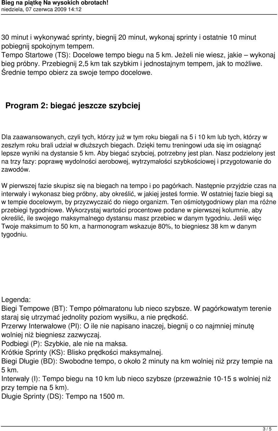 Program 2: biegać jeszcze szybciej Dla zaawansowanych, czyli tych, którzy już w tym roku biegali na 5 i 10 km lub tych, którzy w zeszłym roku brali udział w dłuższych biegach.