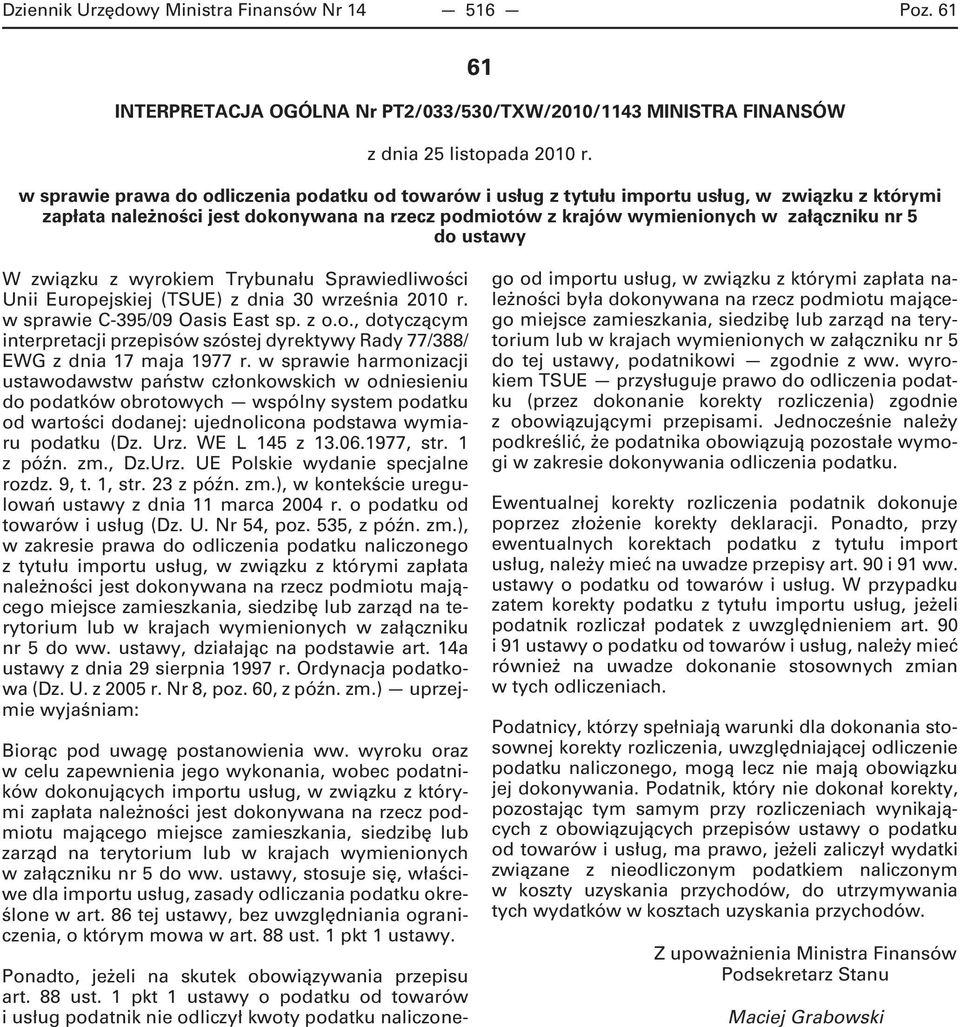 ustawy W związku z wyrokiem Trybunału Sprawiedliwości Unii Europejskiej (TSUE) z dnia 30 września 2010 r. w sprawie C-395/09 Oasis East sp. z o.o., dotyczącym interpretacji przepisów szóstej dyrektywy Rady 77/388/ EWG z dnia 17 maja 1977 r.