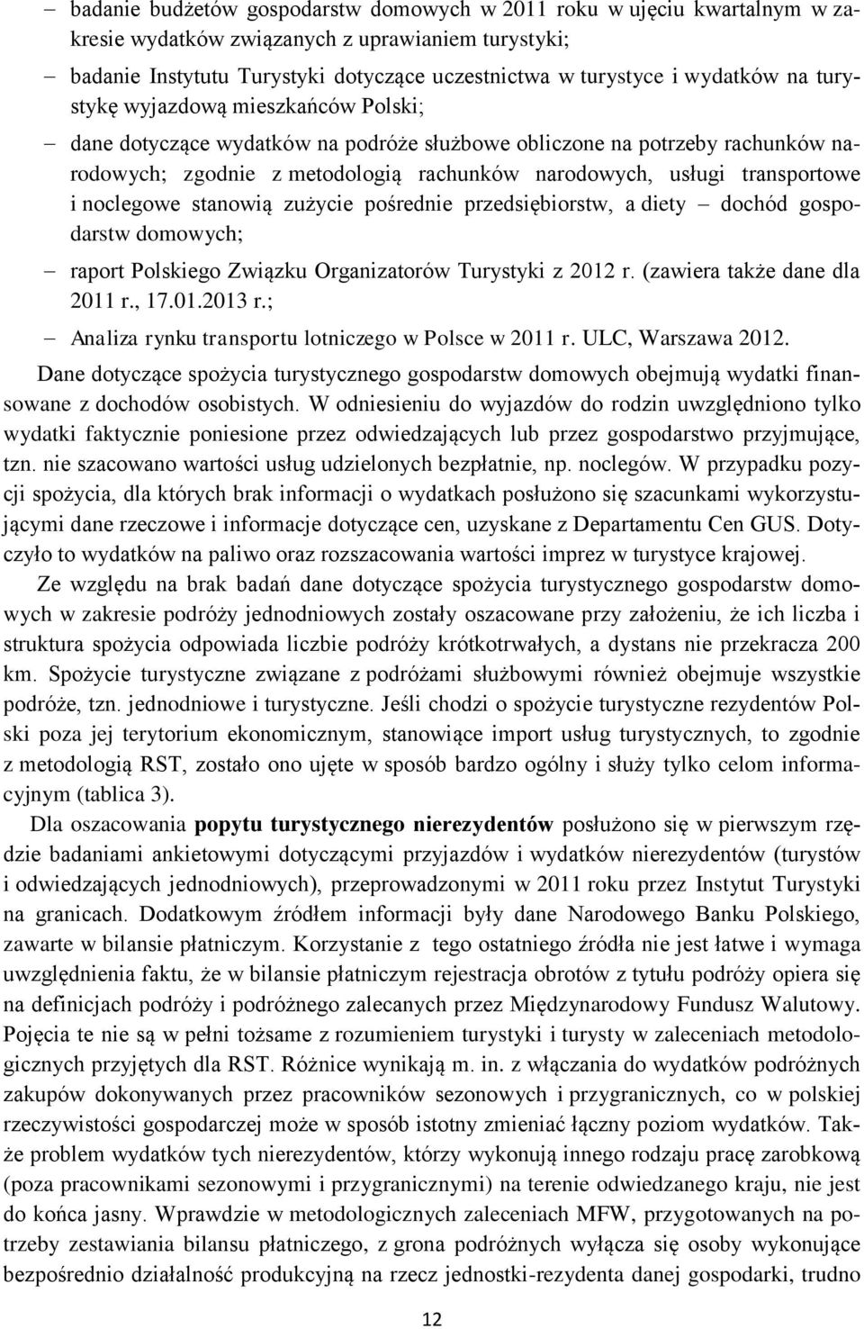 noclegowe stanowią zużycie pośrednie przedsiębiorstw, a diety dochód gospodarstw domowych; raport Polskiego Związku Organizatorów Turystyki z 2012 r. (zawiera także dane dla 2011 r., 17.01.2013 r.
