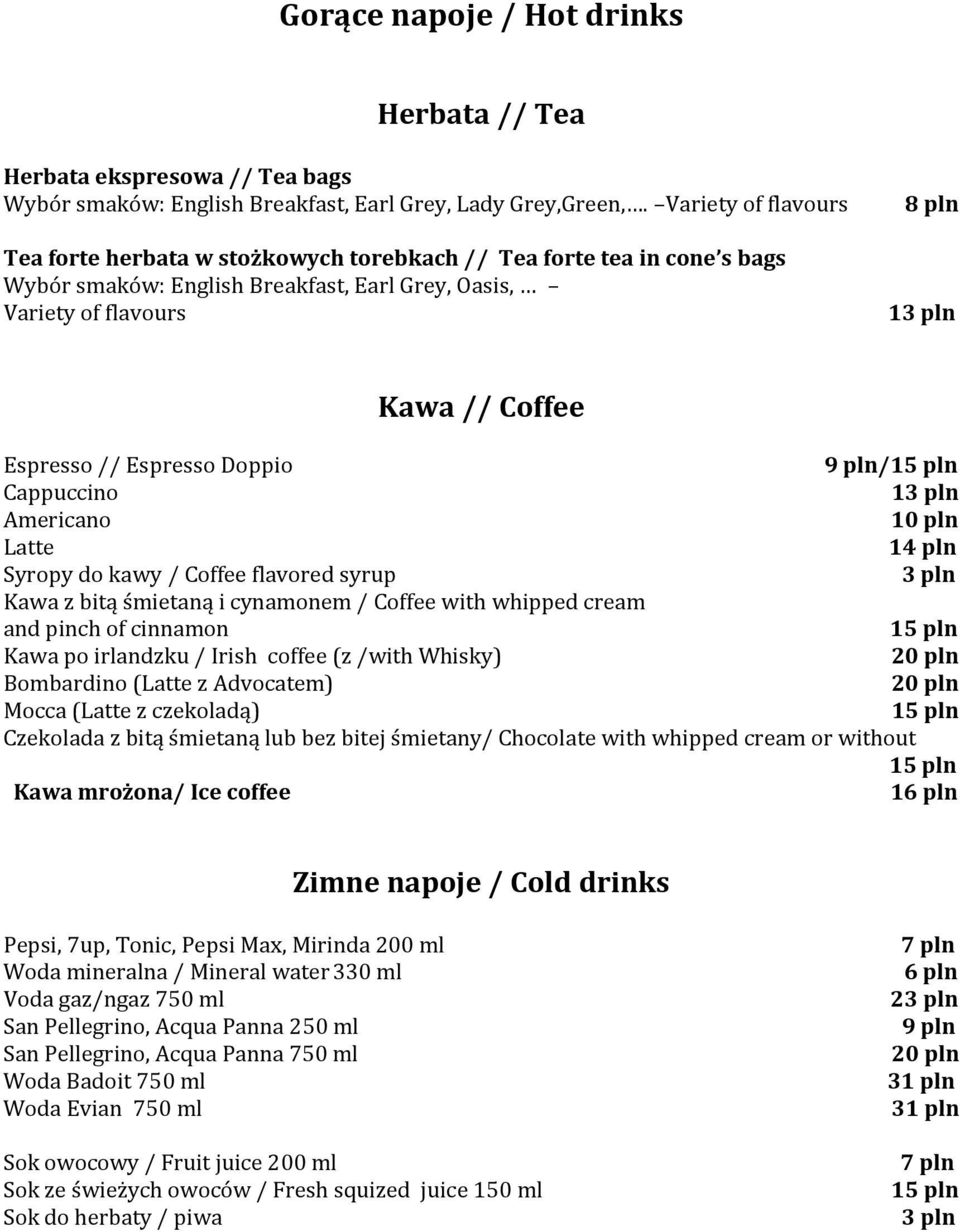 Espresso // Espresso Doppio 9 pln/ Cappuccino 13 pln Americano 10 pln Latte 14 pln Syropy do kawy / Coffee flavored syrup 3 pln Kawa z bitą śmietaną i cynamonem / Coffee with whipped cream and pinch