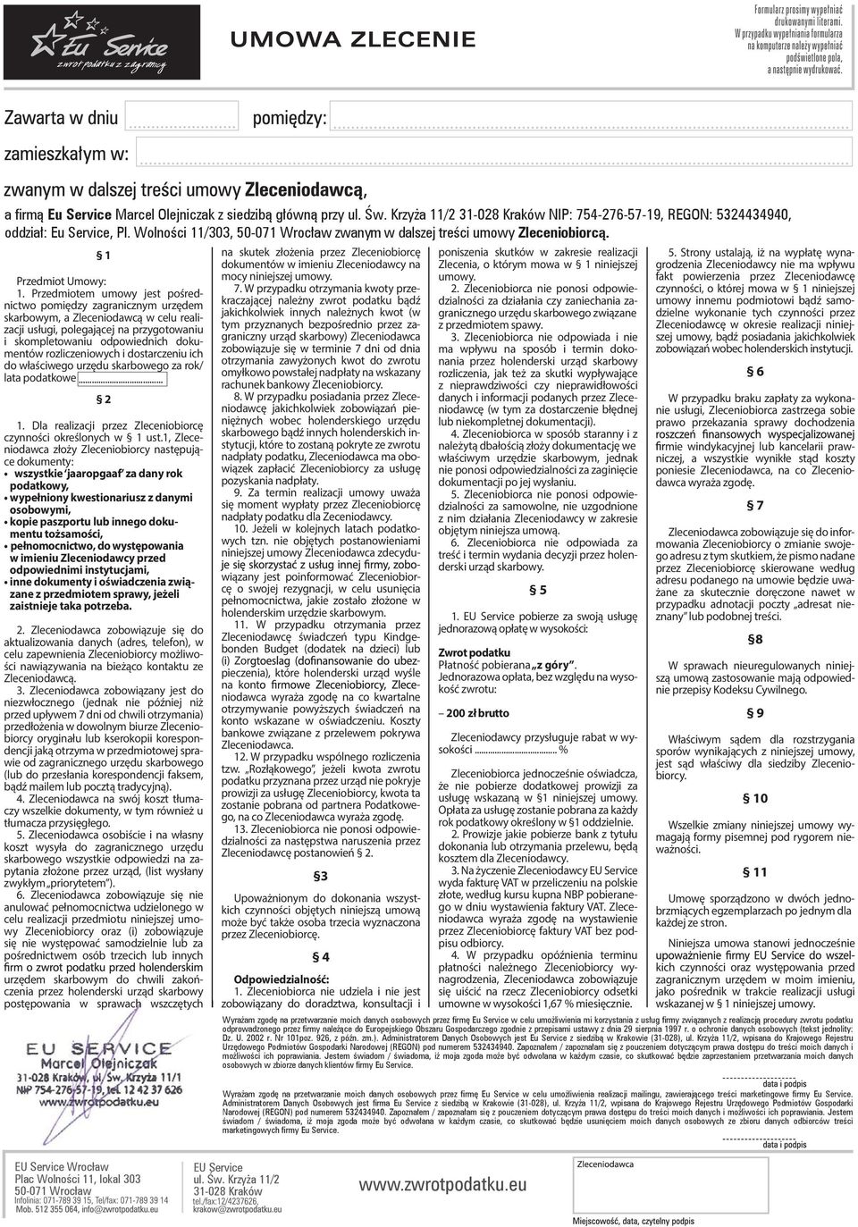 rozliczeniowych i dostarczeniu ich do właściwego urzędu skarbowego za rok/ lata podatkowe... 2 1. Dla realizacji przez Zleceniobiorcę czynności określonych w 1 ust.