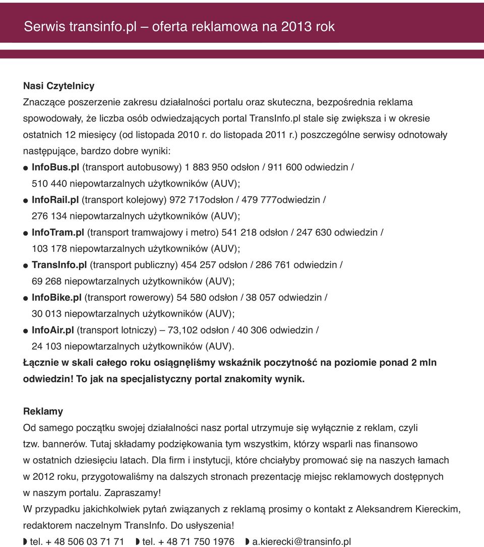 pl stale się zwiększa i w okresie ostatnich 12 miesięcy (od listopada 2010 r. do listopada 2011 r.) poszczególne serwisy odnotowały następujące, bardzo dobre wyniki: InfoBus.