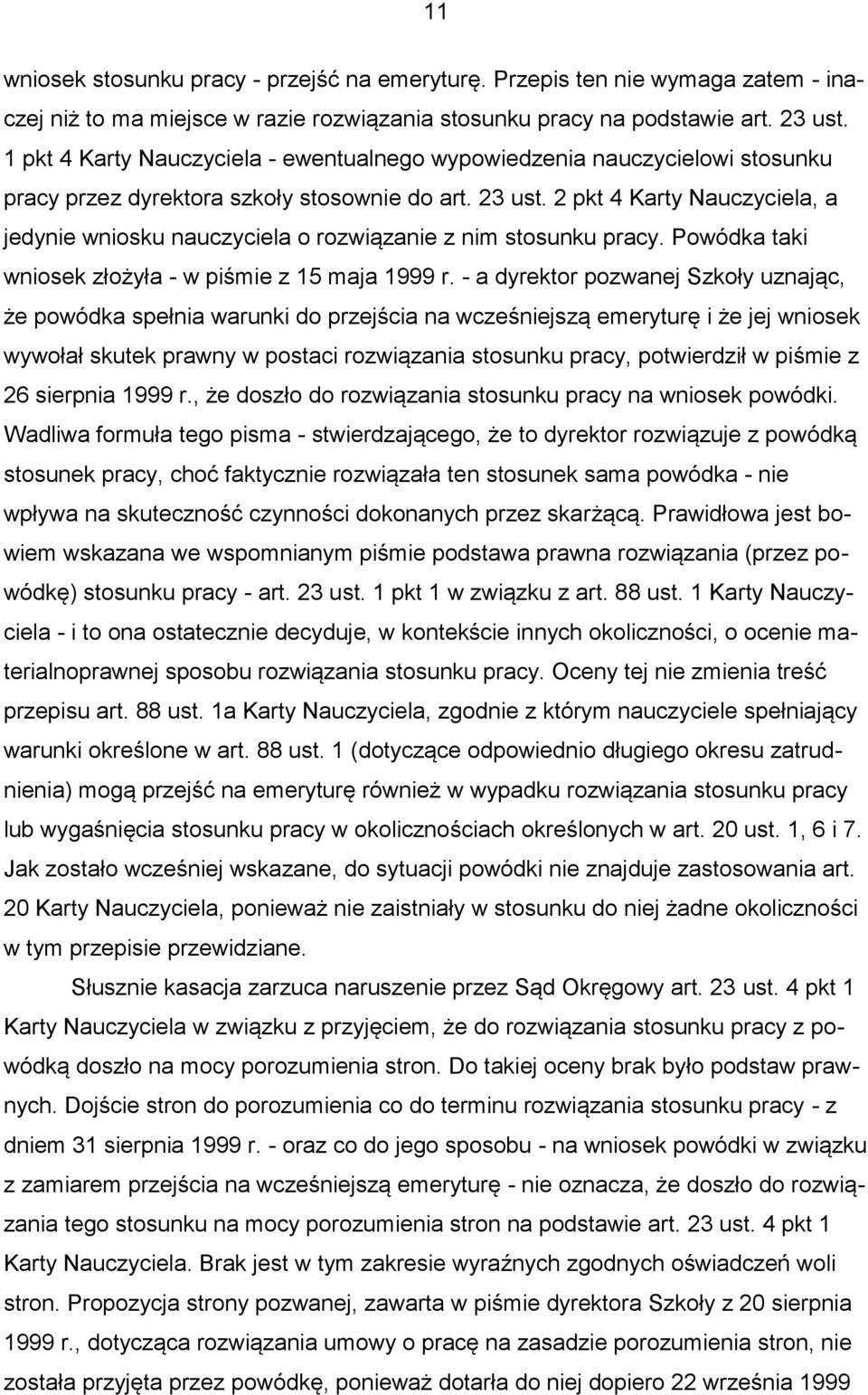 2 pkt 4 Karty Nauczyciela, a jedynie wniosku nauczyciela o rozwiązanie z nim stosunku pracy. Powódka taki wniosek złożyła - w piśmie z 15 maja 1999 r.