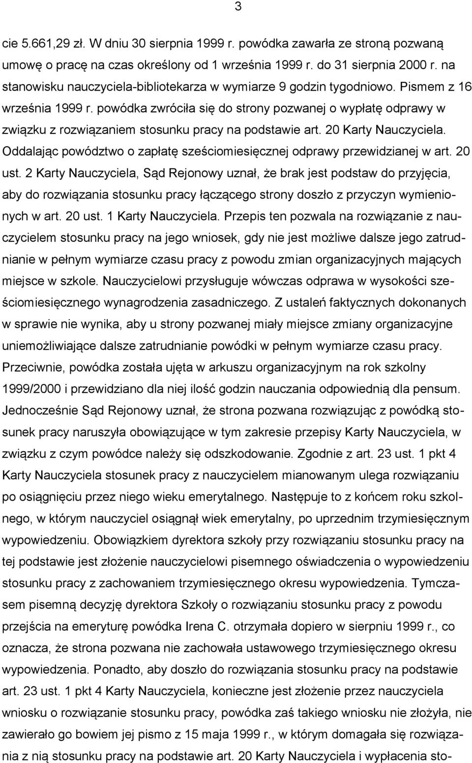 powódka zwróciła się do strony pozwanej o wypłatę odprawy w związku z rozwiązaniem stosunku pracy na podstawie art. 20 Karty Nauczyciela.