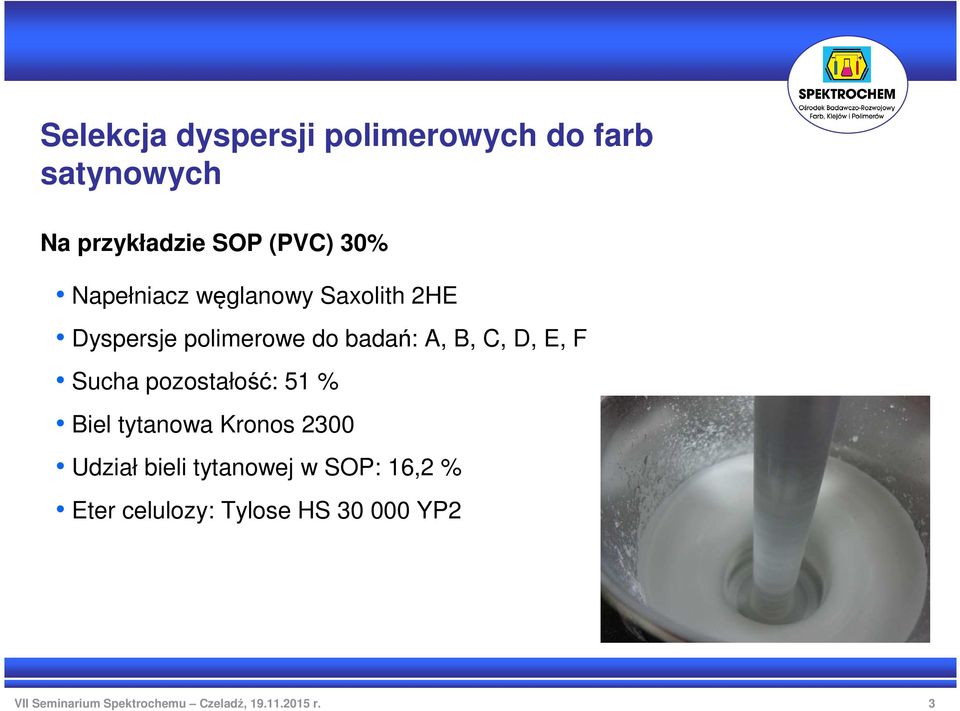 badań: A, B, C, D, E, F Sucha pozostałość: 51 % Biel tytanowa Kronos