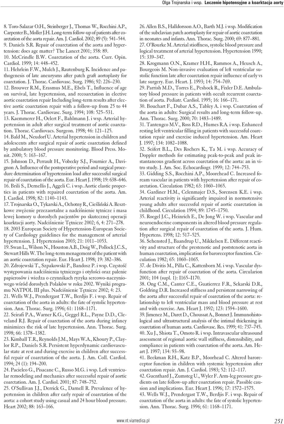 Curr. Opin. Cardiol. 1999; 14: 448 452. 11. Hehrlein F.W., Mulch J., Rautenburg K. Incidence and pathogenesis of late aneurysms after patch graft aortoplasty for coarctation. J. Thorac. Cardiovasc.