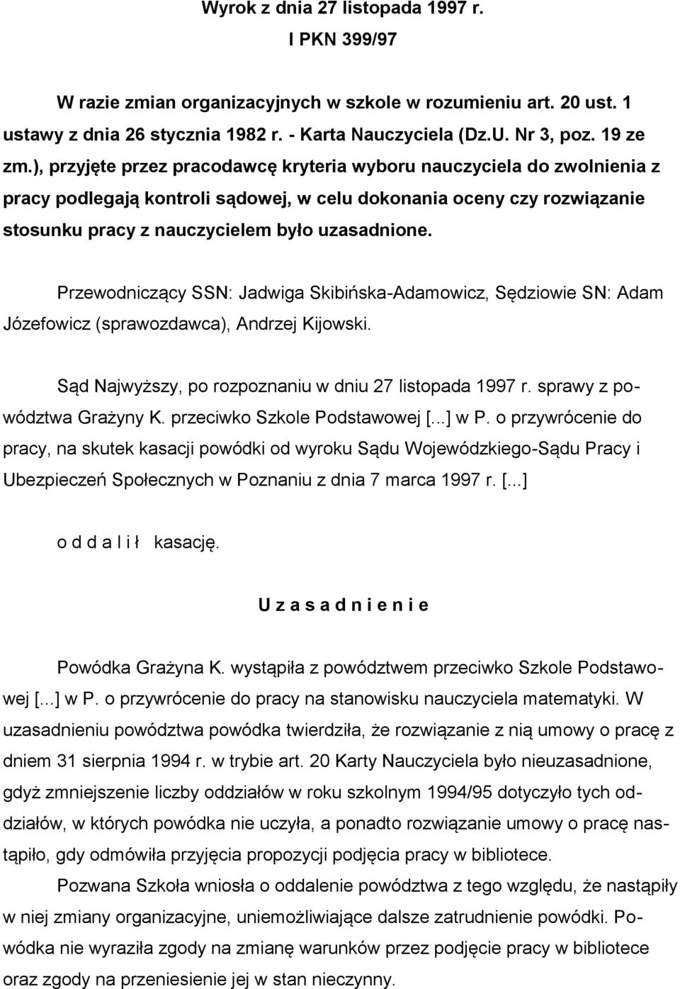 Przewodniczący SSN: Jadwiga Skibińska-Adamowicz, Sędziowie SN: Adam Józefowicz (sprawozdawca), Andrzej Kijowski. Sąd Najwyższy, po rozpoznaniu w dniu 27 listopada 1997 r. sprawy z powództwa Grażyny K.