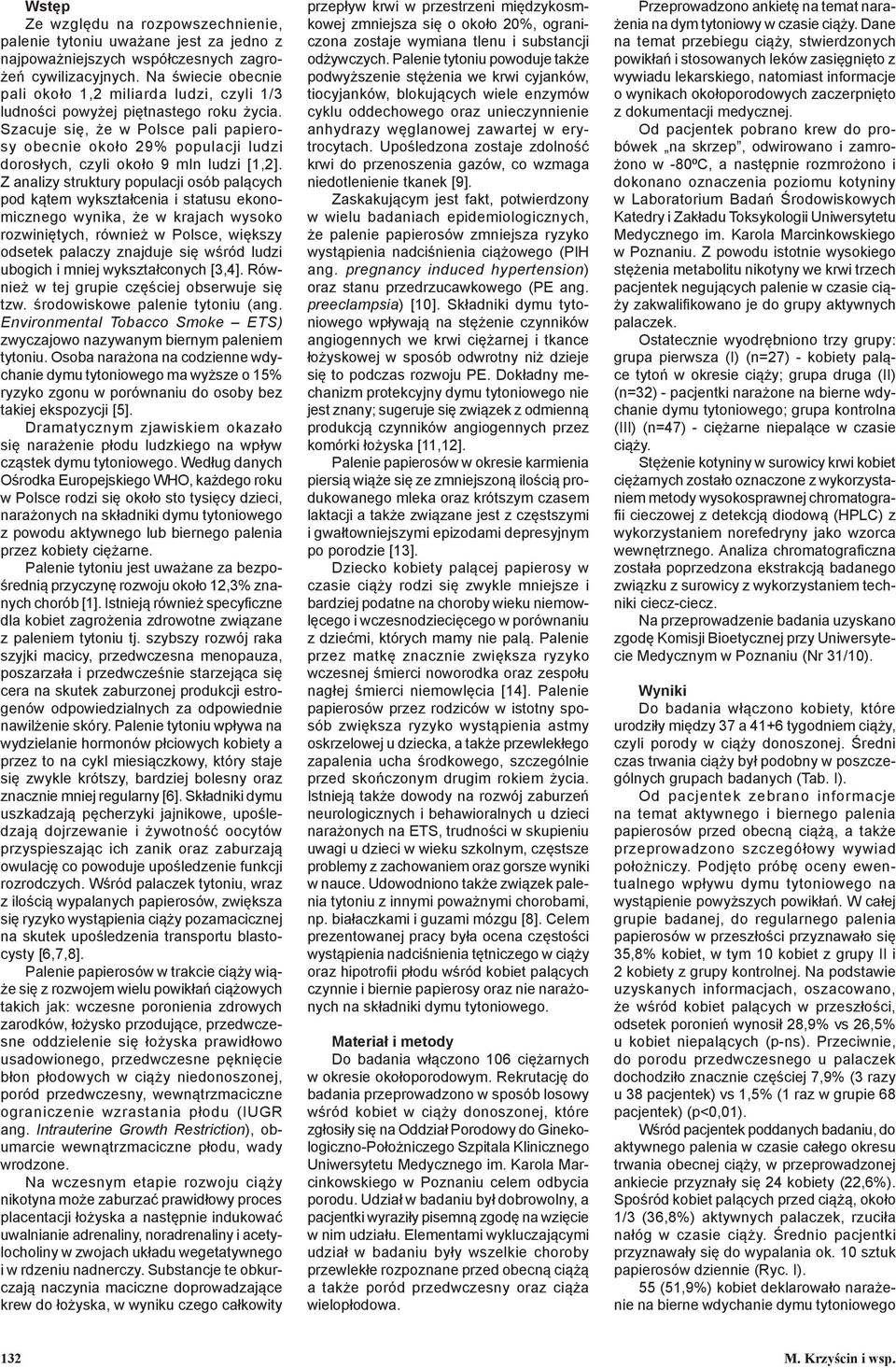 Szacuje się, że w Polsce pali papierosy obecnie około 29% populacji ludzi dorosłych, czyli około 9 mln ludzi [1,2].