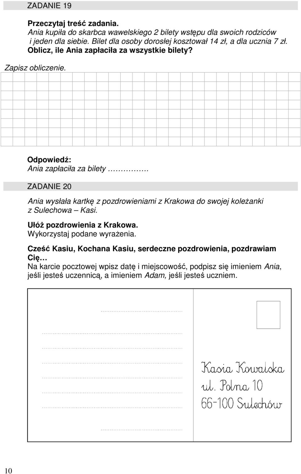 ZADANIE 20 Ania wysłała kartkę z pozdrowieniami z Krakowa do swojej koleŝanki z Sulechowa Kasi. UłóŜ pozdrowienia z Krakowa. Wykorzystaj podane wyraŝenia.