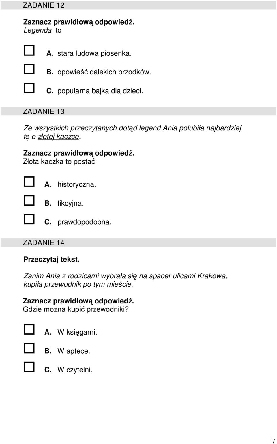 Złota kaczka to postać A. historyczna. B. fikcyjna. C. prawdopodobna. ZADANIE 14 Przeczytaj tekst.