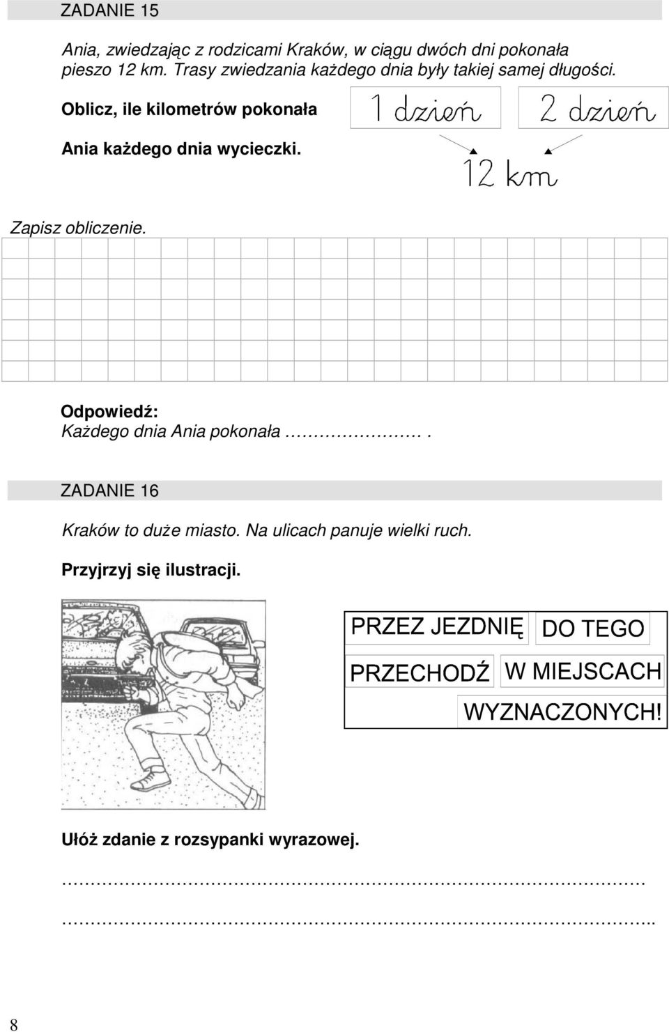 Oblicz, ile kilometrów pokonała Ania kaŝdego dnia wycieczki. Zapisz obliczenie.