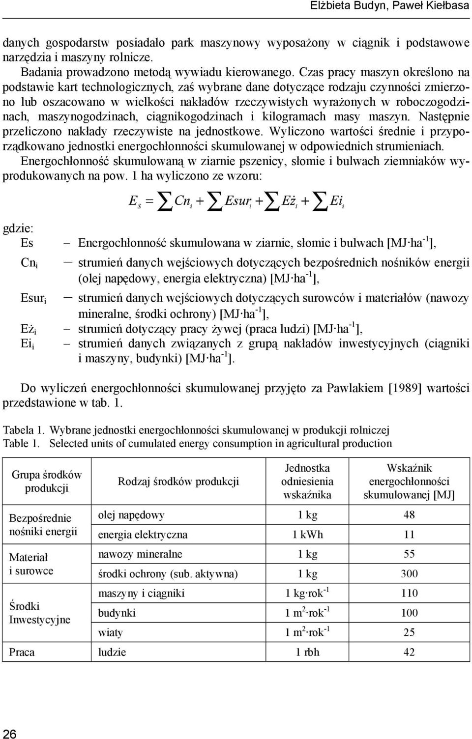 maszynogodzinach, ciągnikogodzinach i kilogramach masy maszyn. Następnie przeliczono nakłady rzeczywiste na jednostkowe.