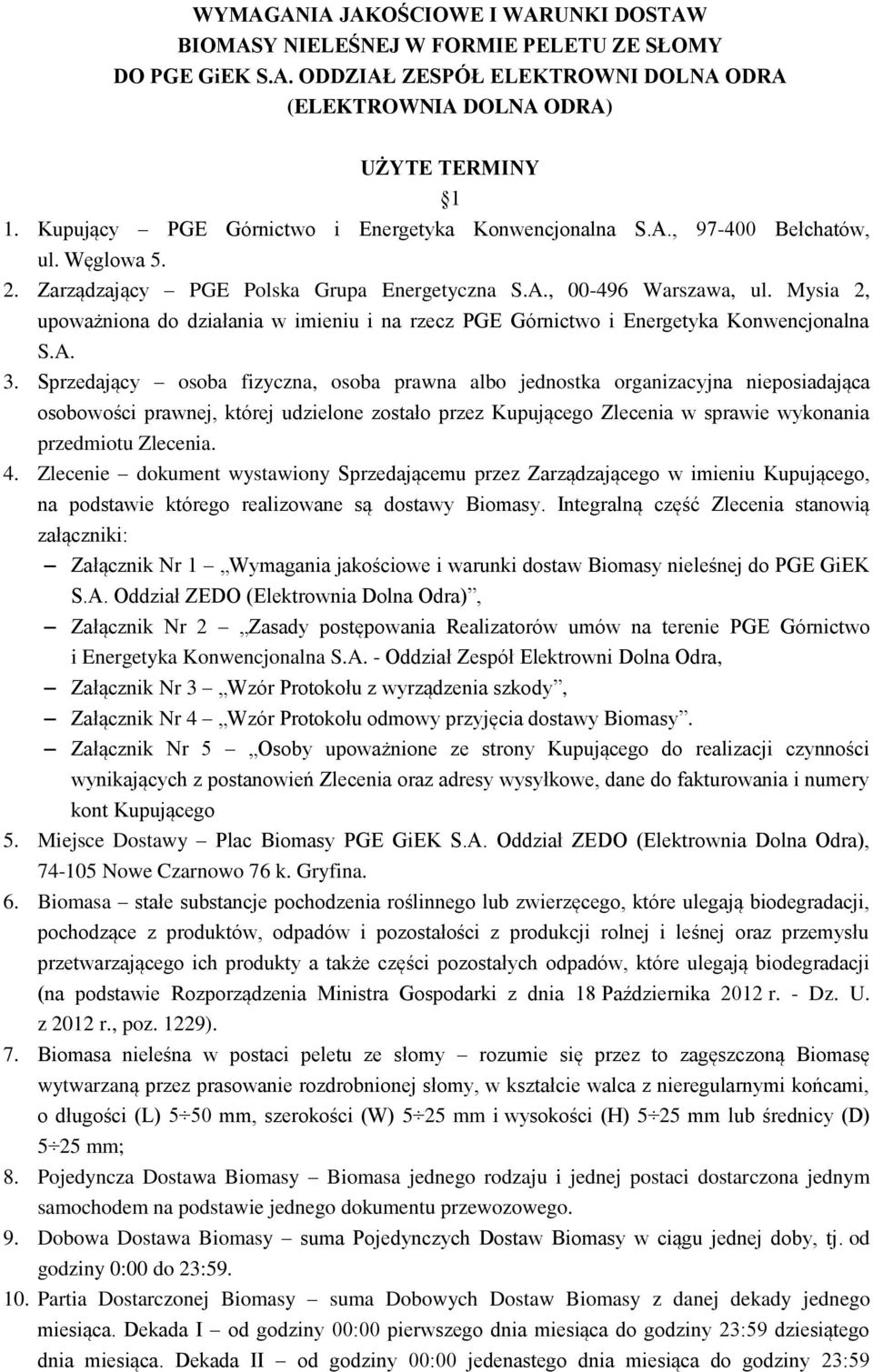 Mysia 2, upoważniona do działania w imieniu i na rzecz PGE Górnictwo i Energetyka Konwencjonalna S.A. 3.