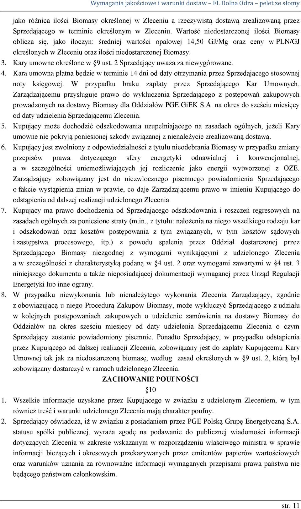 Kary umowne określone w 9 ust. 2 Sprzedający uważa za niewygórowane. 4. Kara umowna płatna będzie w terminie 14 dni od daty otrzymania przez Sprzedającego stosownej noty księgowej.