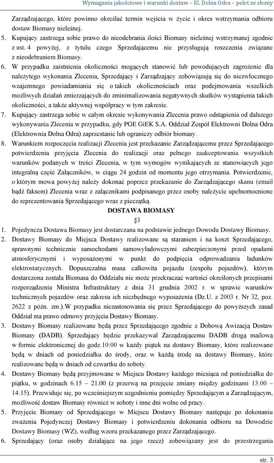 6. W przypadku zaistnienia okoliczności mogących stanowić lub powodujących zagrożenie dla należytego wykonania Zlecenia, Sprzedający i Zarządzający zobowiązują się do niezwłocznego wzajemnego