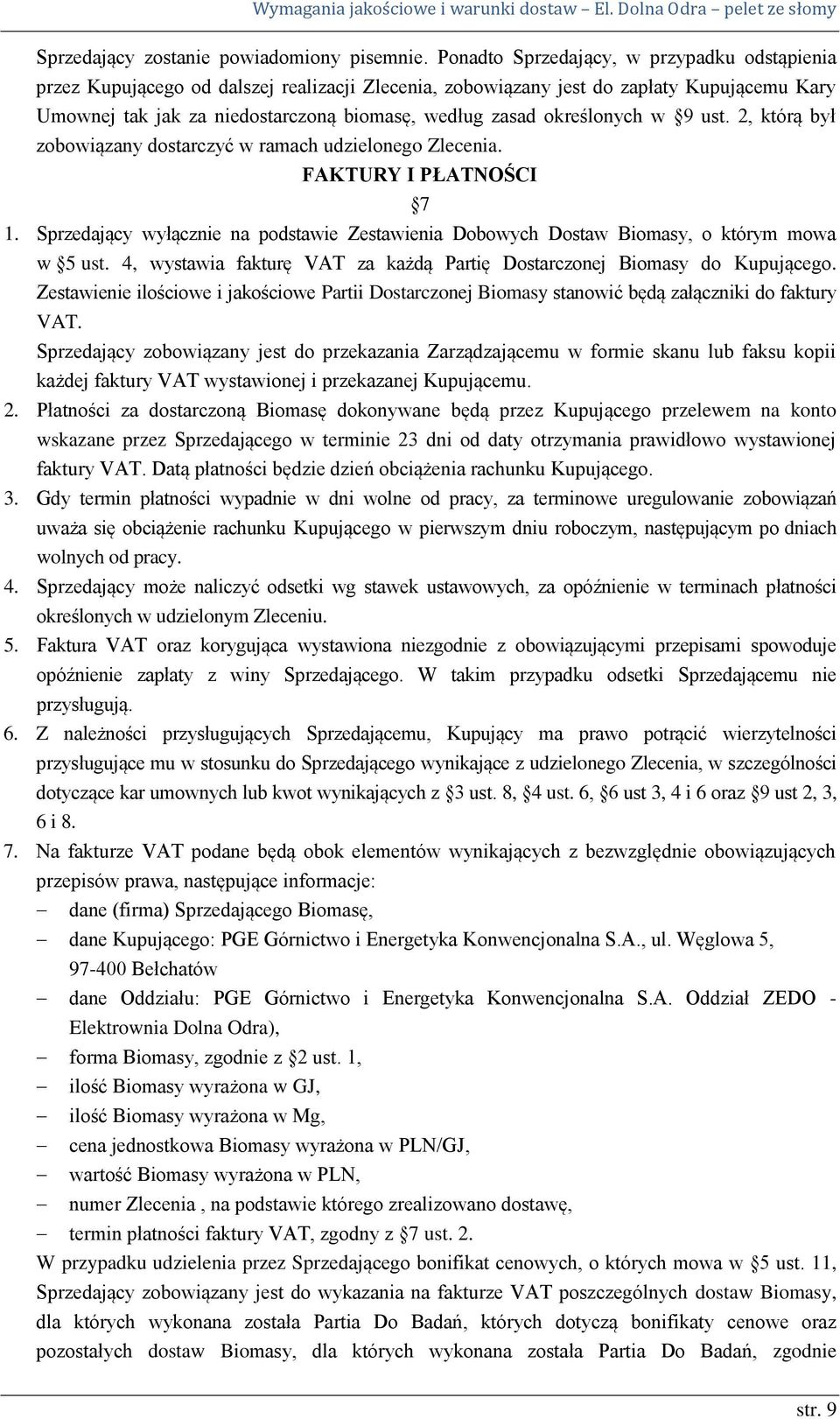 określonych w 9 ust. 2, którą był zobowiązany dostarczyć w ramach udzielonego Zlecenia. FAKTURY I PŁATNOŚCI 7 1.