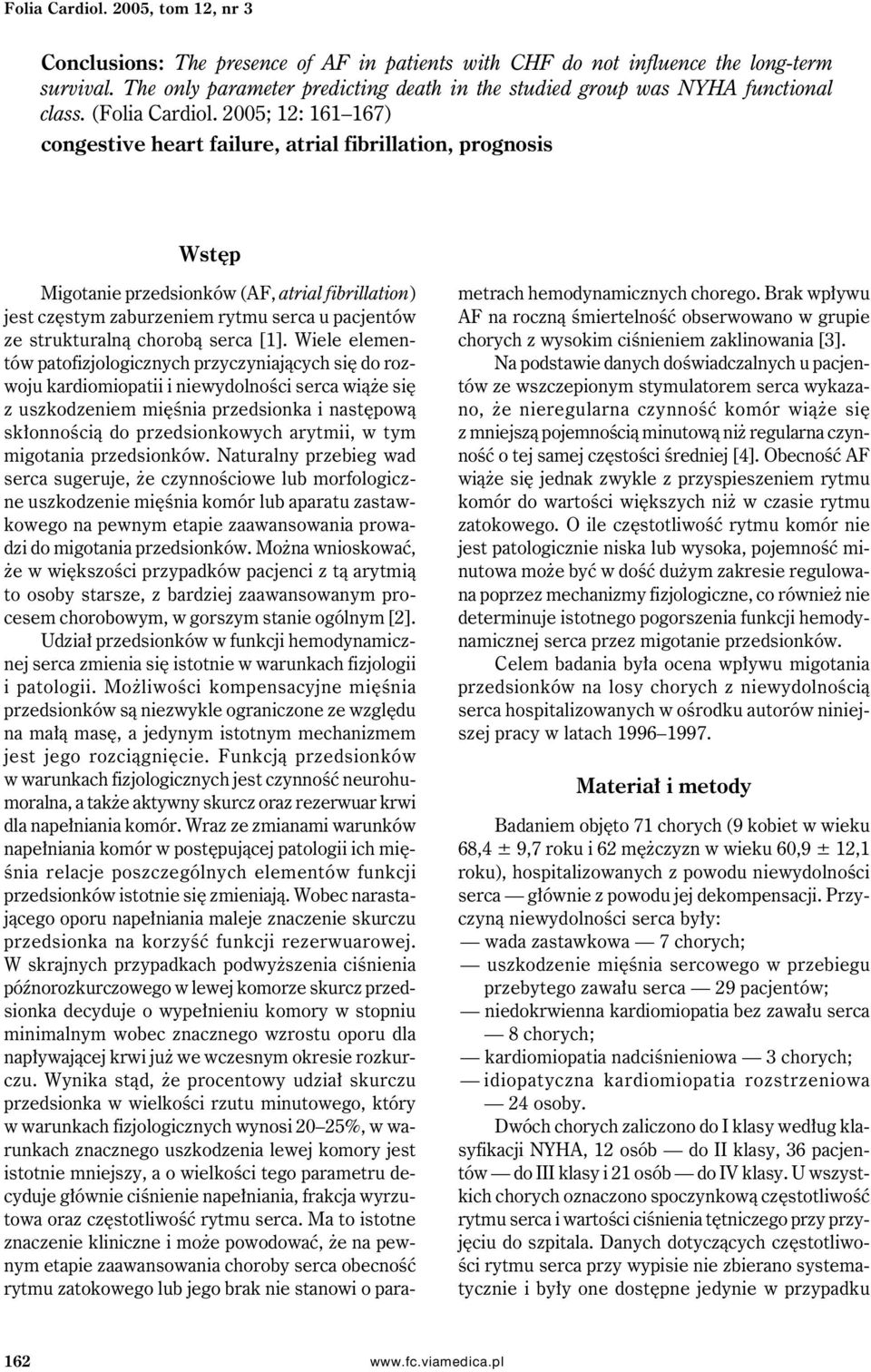 2005; 12: 161 167) congestive heart failure, atrial fibrillation, prognosis Wstęp Migotanie przedsionków (AF, atrial fibrillation) jest częstym zaburzeniem rytmu serca u pacjentów ze strukturalną