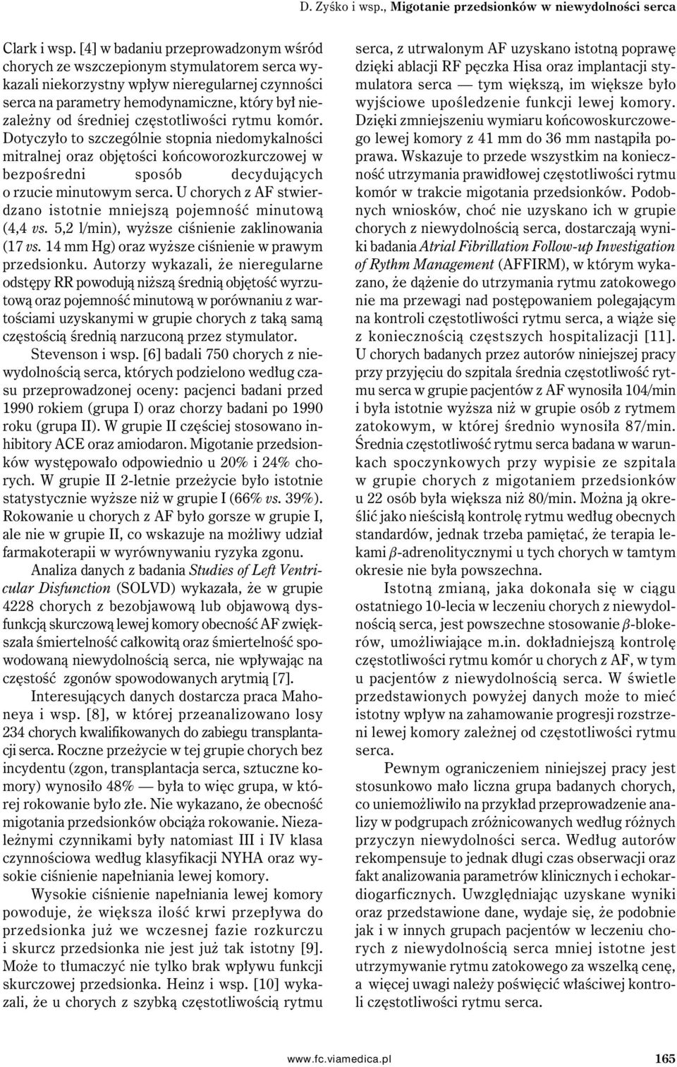 częstotliwości rytmu komór. Dotyczyło to szczególnie stopnia niedomykalności mitralnej oraz objętości końcoworozkurczowej w bezpośredni sposób decydujących o rzucie minutowym serca.