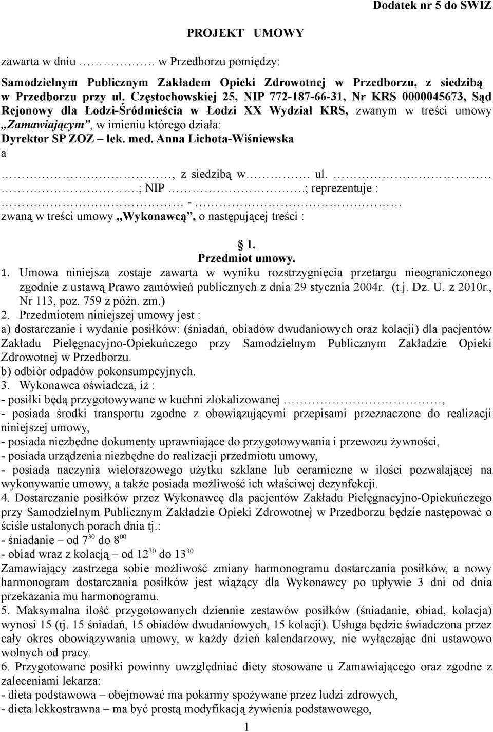 med. Anna Lichota-Wiśniewska a, z siedzibą w. ul..; NIP.; reprezentuje : - zwaną w treści umowy Wykonawcą, o następującej treści : 1.