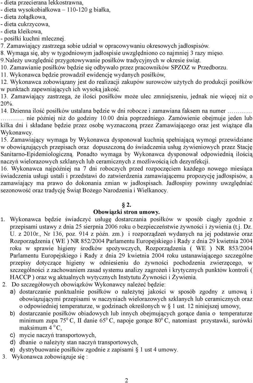 Należy uwzględnić przygotowywanie posiłków tradycyjnych w okresie świąt. 10. Zamawianie posiłków będzie się odbywało przez pracowników SPZOZ w Przedborzu. 11.