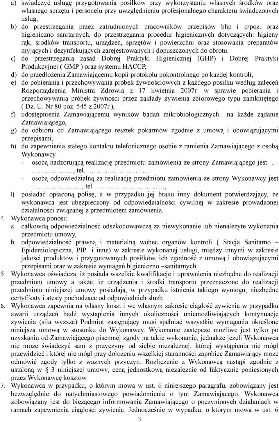 oraz higieniczno sanitarnych, do przestrzegania procedur higienicznych dotyczących: higieny rąk, środków transportu, urządzeń, sprzętów i powierzchni oraz stosowania preparatów myjących i