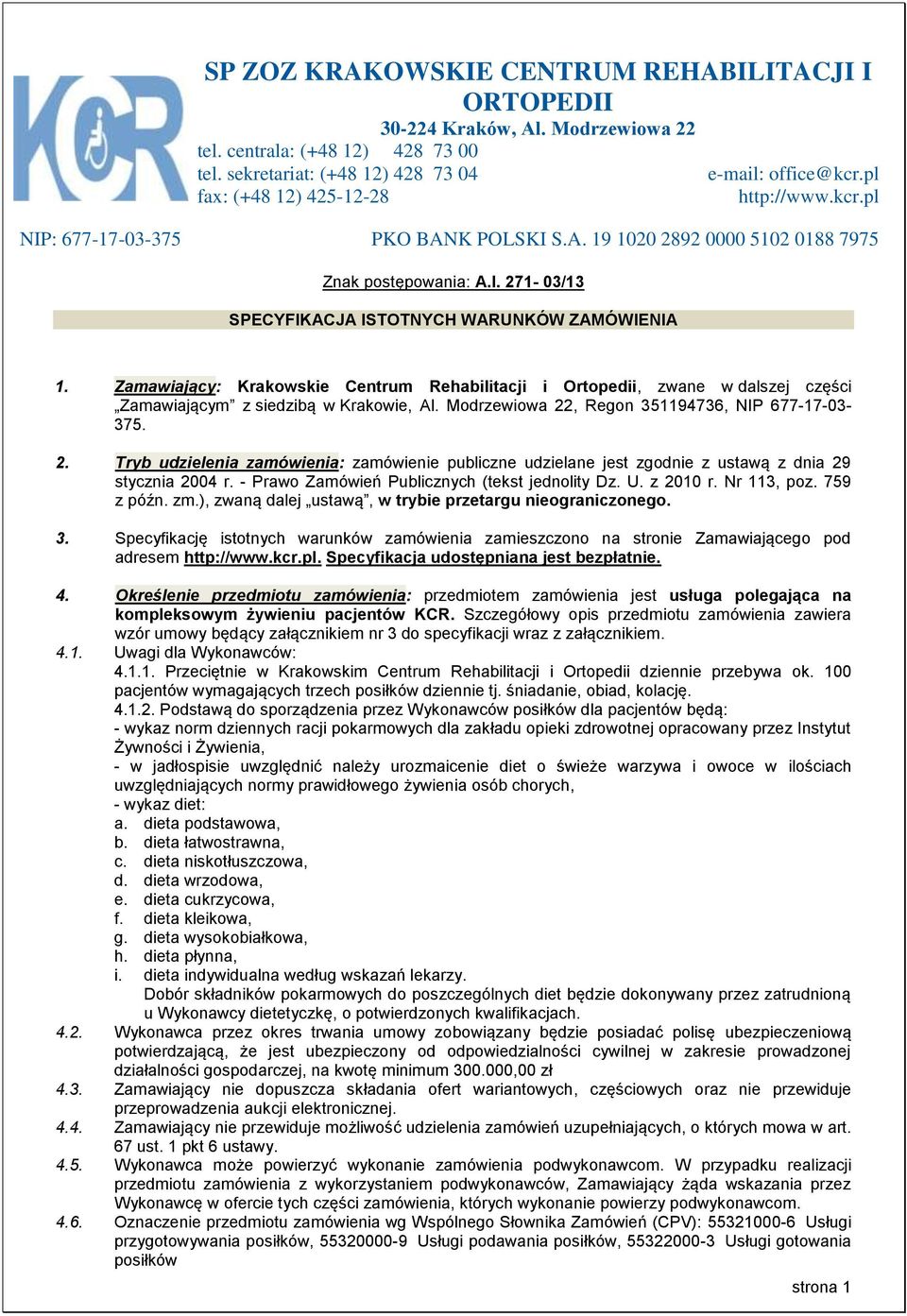 Zamawiający: Krakowskie Centrum Rehabilitacji i Ortopedii, zwane w dalszej części Zamawiającym z siedzibą w Krakowie, Al. Modrzewiowa 22