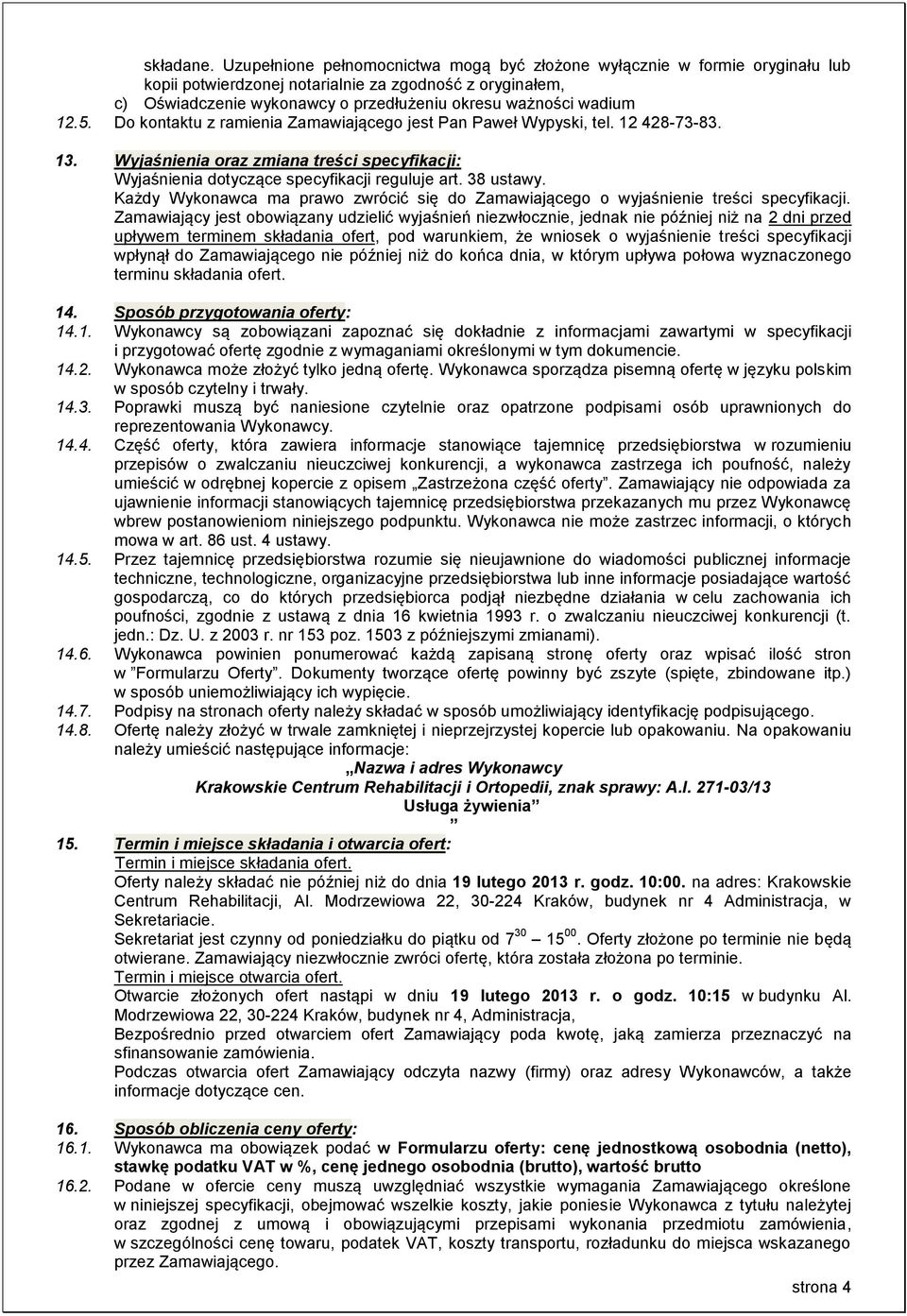 12.5. Do kontaktu z ramienia Zamawiającego jest Pan Paweł Wypyski, tel. 12 428-73-83. 13. Wyjaśnienia oraz zmiana treści specyfikacji: Wyjaśnienia dotyczące specyfikacji reguluje art. 38 ustawy.