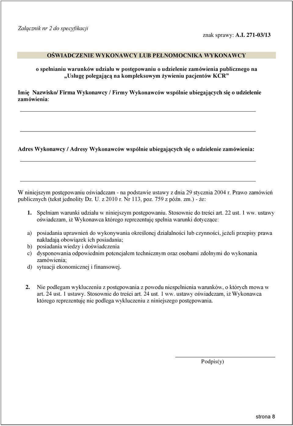 KCR Imię Nazwisko/ Firma Wykonawcy / Firmy Wykonawców wspólnie ubiegających się o udzielenie zamówienia: Adres Wykonawcy / Adresy Wykonawców wspólnie ubiegających się o udzielenie zamówienia: W
