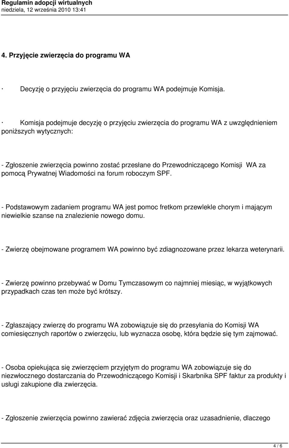 Prywatnej Wiadomości na forum roboczym SPF. - Podstawowym zadaniem programu WA jest pomoc fretkom przewlekle chorym i mającym niewielkie szanse na znalezienie nowego domu.