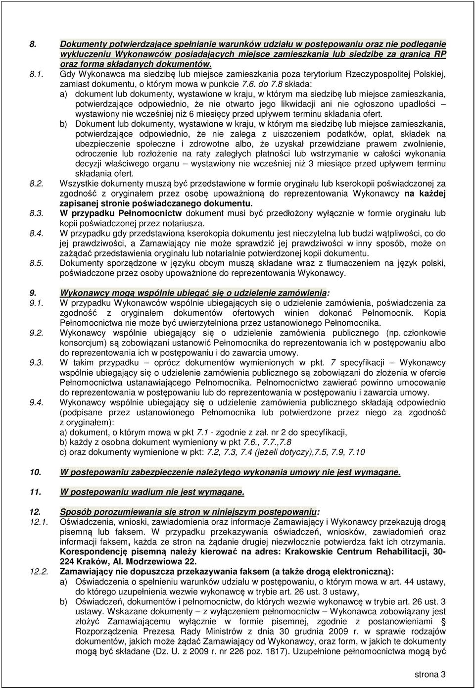 8 składa: a) dokument lub dokumenty, wystawione w kraju, w którym ma siedzibę lub miejsce zamieszkania, potwierdzające odpowiednio, że nie otwarto jego likwidacji ani nie ogłoszono upadłości