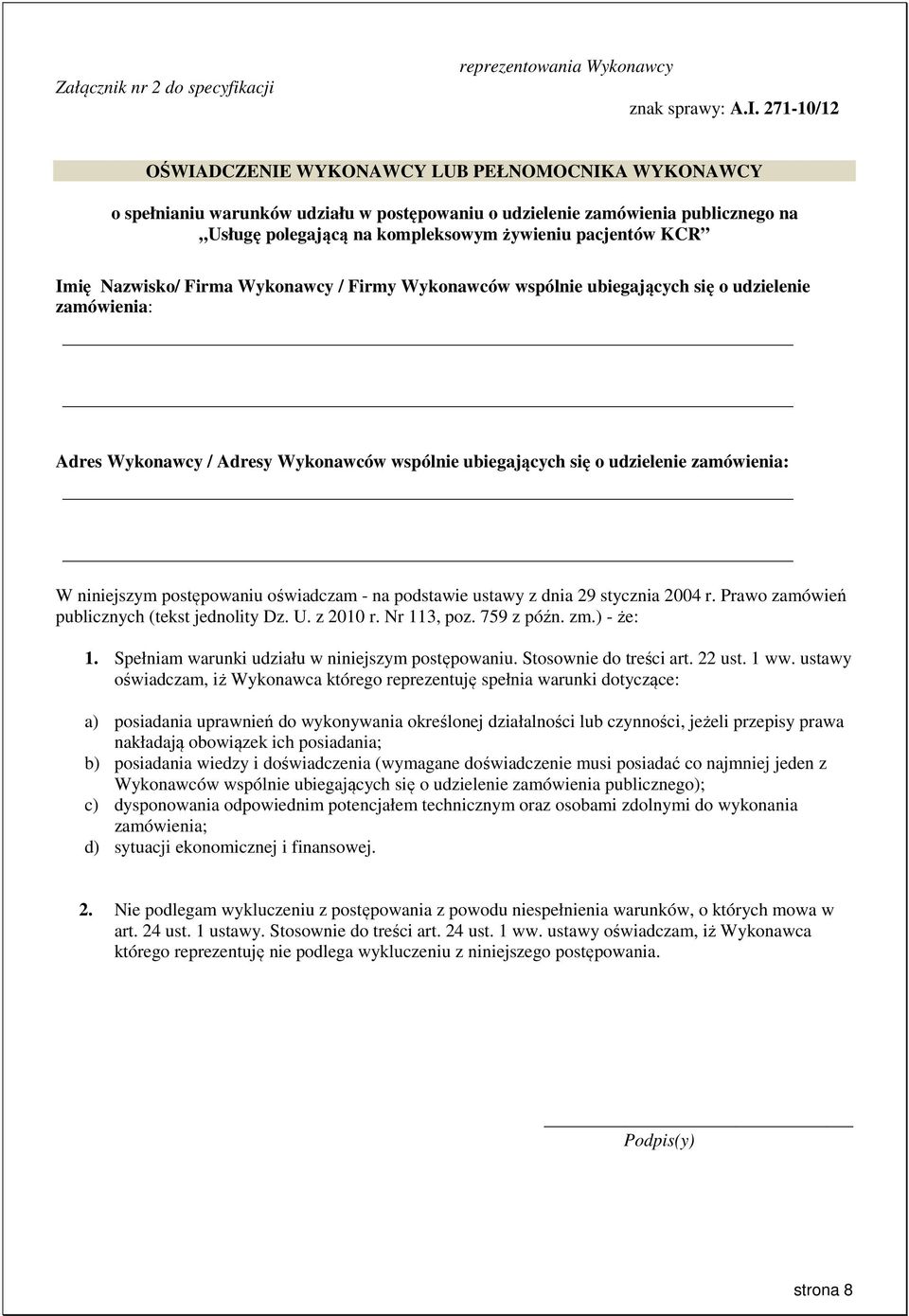 KCR Imię Nazwisko/ Firma Wykonawcy / Firmy Wykonawców wspólnie ubiegających się o udzielenie zamówienia: Adres Wykonawcy / Adresy Wykonawców wspólnie ubiegających się o udzielenie zamówienia: W