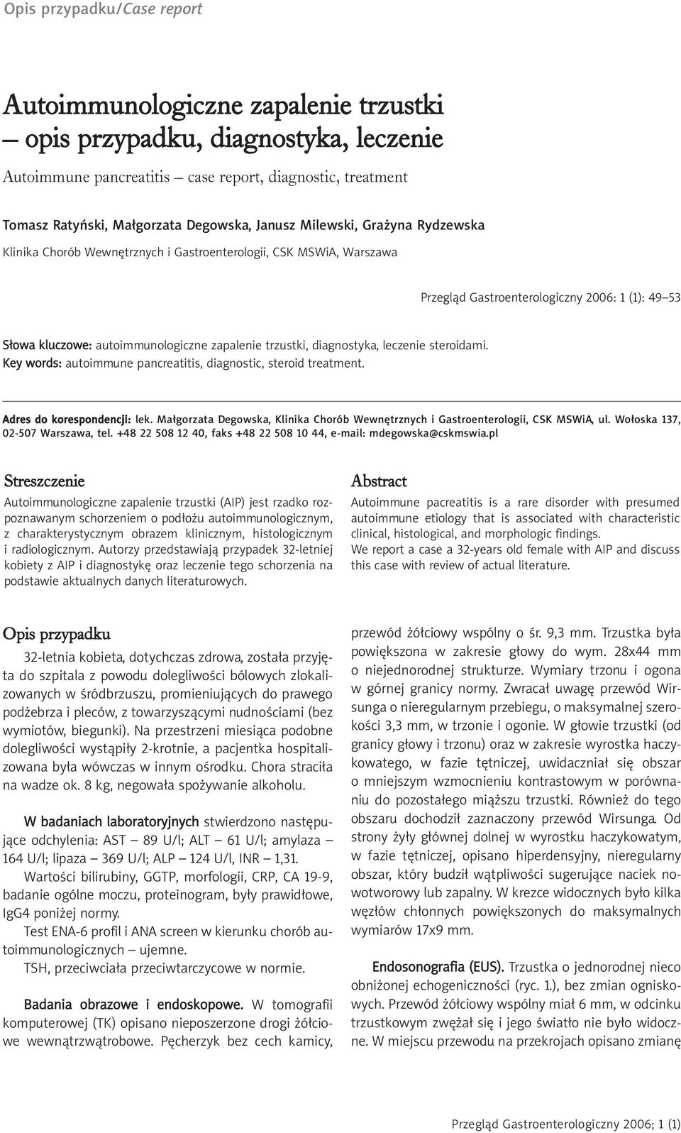 trzustki, diagnostyka, leczenie steroidami. Key words: autoimmune pancreatitis, diagnostic, steroid treatment. Adres do korespondencji: lek.