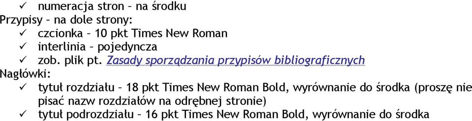 Zasady sporządzania przypisów bibliograficznych Nagłówki: tytuł rozdziału 18 pkt Times New