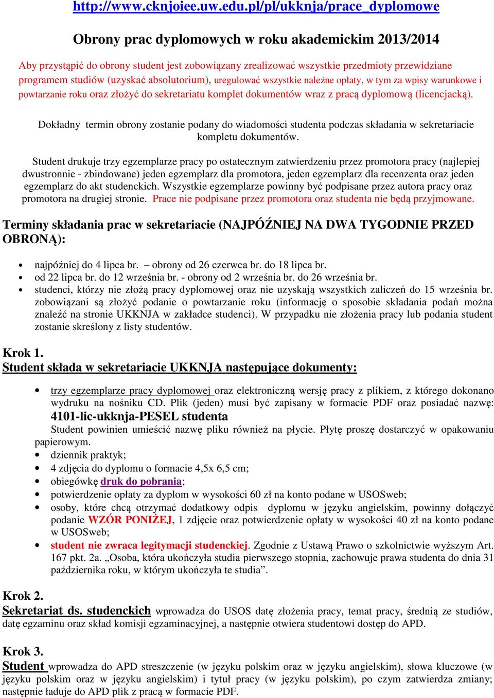 (uzyskać absolutorium), uregulować wszystkie należne opłaty, w tym za wpisy warunkowe i powtarzanie roku oraz złożyć do sekretariatu komplet dokumentów wraz z pracą dyplomową (licencjacką).