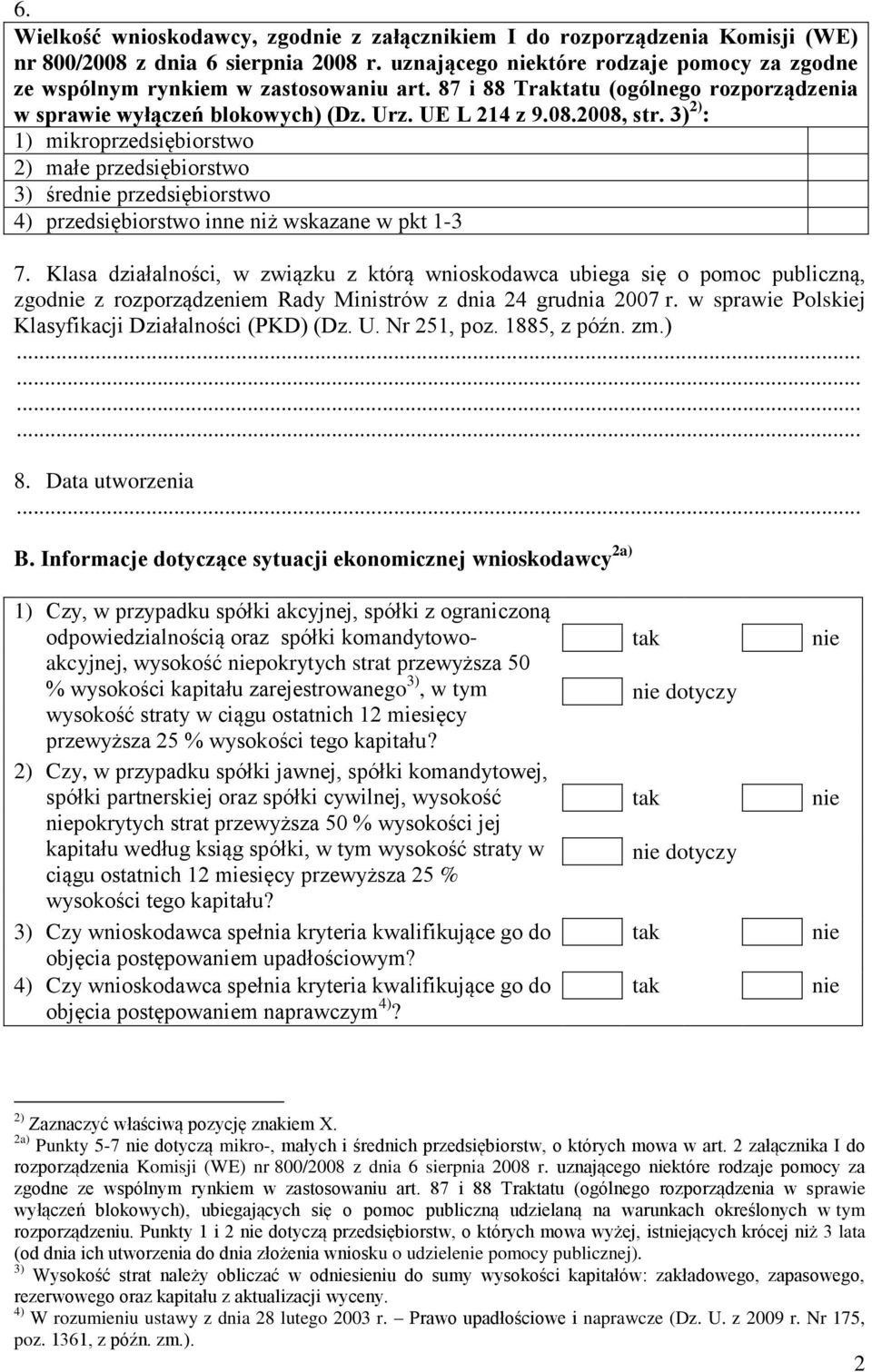 3) 2) : 1) mikroprzedsiębiorstwo 2) małe przedsiębiorstwo 3) śred przedsiębiorstwo 4) przedsiębiorstwo inne niż wskazane w pkt 1-3 7.