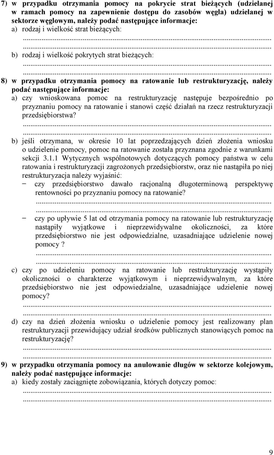 wnioskowana pomoc na restrukturyzację następuje bezpośrednio po przyznaniu pomocy na ratowa i stanowi część działań na rzecz restrukturyzacji przedsiębiorstwa?
