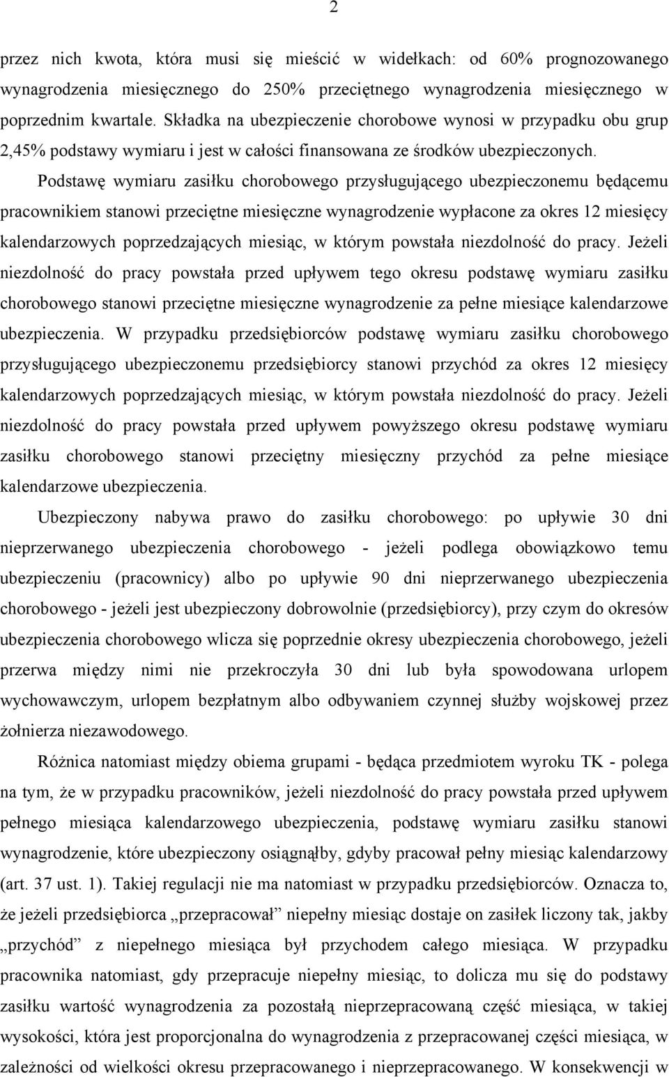 Podstawę wymiaru zasiłku chorobowego przysługującego ubezpieczonemu będącemu pracownikiem stanowi przeciętne miesięczne wynagrodzenie wypłacone za okres 12 miesięcy kalendarzowych poprzedzających