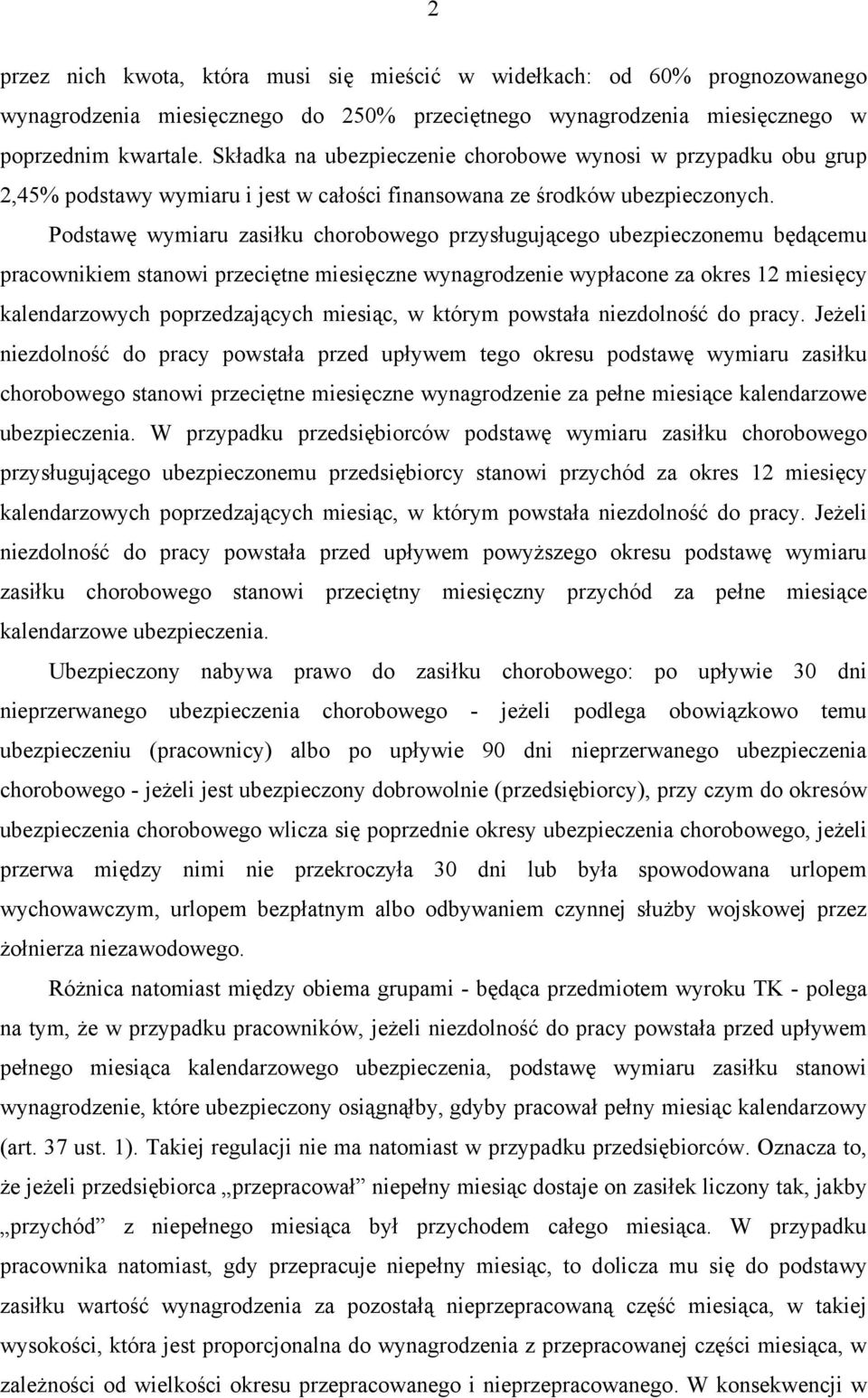 Podstawę wymiaru zasiłku chorobowego przysługującego ubezpieczonemu będącemu pracownikiem stanowi przeciętne miesięczne wynagrodzenie wypłacone za okres 12 miesięcy kalendarzowych poprzedzających