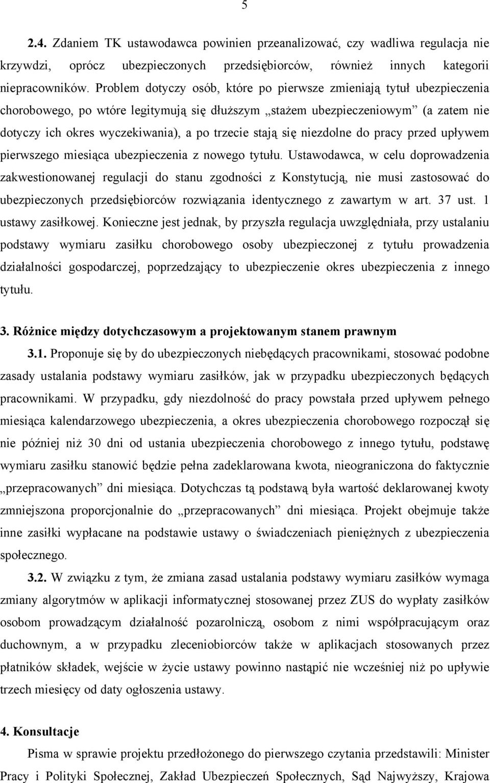 stają się niezdolne do pracy przed upływem pierwszego miesiąca ubezpieczenia z nowego tytułu.