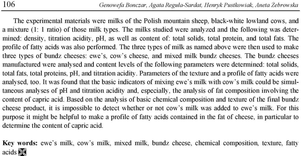 The profile of fatty acids was also performed. The three types of milk as named above were then used to make three types of bundz cheeses: ewe s, cow s cheese, and mixed milk bundz cheeses.