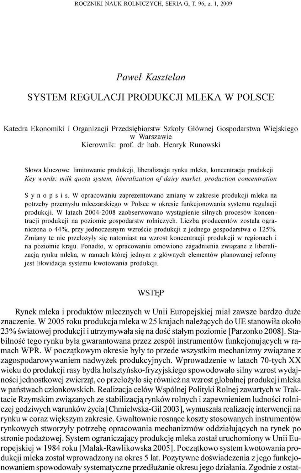 Henryk Runowski S³owa kluczowe: limitowanie produkcji, liberalizacja rynku mleka, koncentracja produkcji Key words: milk quota system, liberalization of dairy market, production concentration S y n o