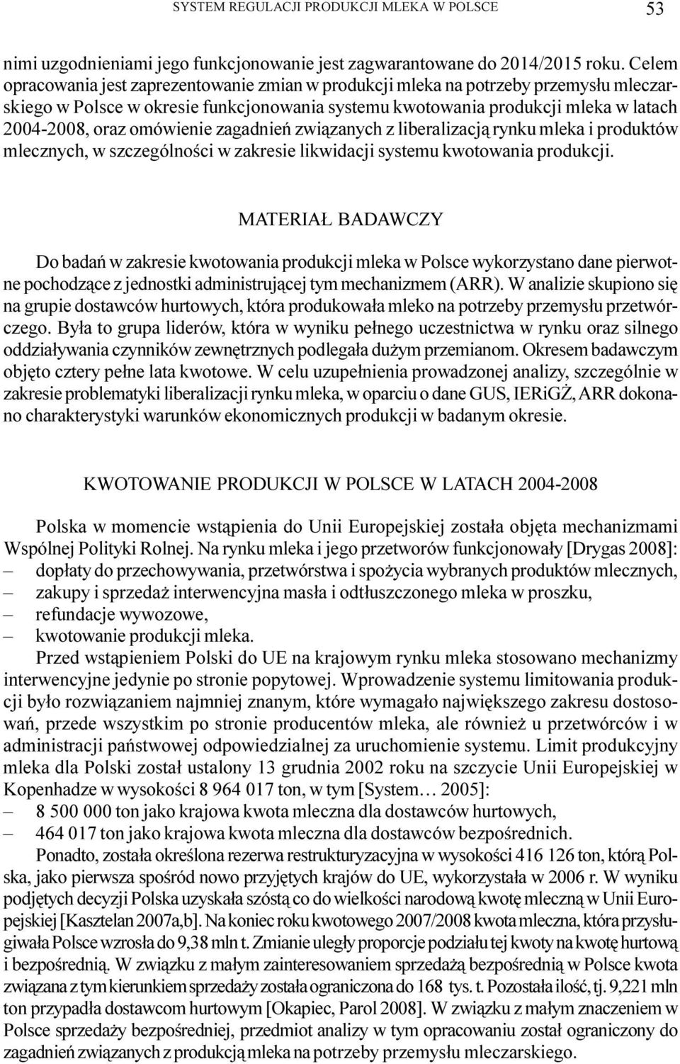 omówienie zagadnieñ zwi¹zanych z liberalizacj¹ rynku mleka i produktów mlecznych, w szczególnoœci w zakresie likwidacji systemu kwotowania produkcji.