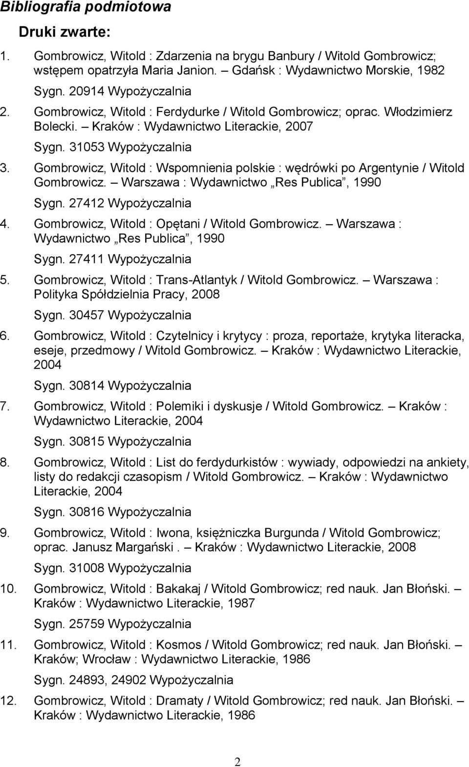 Gombrowicz, Witold : Wspomnienia polskie : wędrówki po Argentynie / Witold Gombrowicz. Warszawa : Wydawnictwo Res Publica, 1990 Sygn. 27412 Wypożyczalnia 4.
